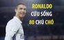 Ronaldo cứu rỗi hơn 80 sinh mạng