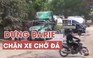 Dân Đà Nẵng dựng barie giữa đường chặn xe chở đá