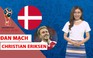 [ĐƯỜNG ĐẾN WORLD CUP 2018] Đan Mạch viết tiếp chuyện cổ tích?
