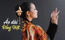 Cận cảnh quá trình làm ra chiếc áo dài Rồng Việt giúp Trương Thị May tỏa sáng tại Cannes