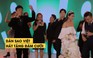 Dàn sao Việt lên sân khấu hát mừng đám cưới của đạo diễn “Cua lại vợ bầu“