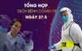 Virus corona tổng hợp tối 27.5: Cuộc sống thay đổi ra sao vì đại dịch Covid-19?