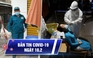 Bản tin Covid-19 hôm nay 10.2: Ổ dịch sân bay Tân Sơn Nhất lại có ca lây nhiễm