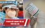 Bản tin Covid-19 ngày 29.7: TP.HCM đẩy mạnh tốc độ tiêm vắc xin