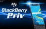 Blackberry Priv - liều thuốc Android của Blackberry