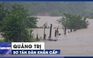 Quảng Trị sơ tán dân khẩn cấp vì thủy điện vượt tràn, ngập lụt miền núi