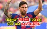 Messi trở lại, fan Barcelona bớt lo về hàng công quá cùn