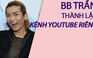 BB Trần kiếm được bao nhiêu tiền từ Youtube?