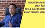 Quang Huy: “Người phán xử điện ảnh không phải bản rút gọn của truyền hình“