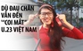 Fan nữ xinh đẹp dù mới bị tai nạn vẫn đến ngắm U.23 Việt Nam