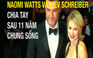 Naomi Watts, Liev Schreiber chia tay sau 11 năm chung sống