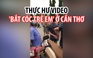 Thực hư video 'bắt cóc trẻ em ở Cần Thơ' xôn xao mạng xã hội