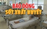 Sốt xuất huyết vào đỉnh dịch khiến 17 người chết: Không thể coi thường!