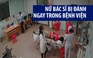Nữ bác sĩ bị giám đốc đánh ngay trong Bệnh viện 115 Nghệ An