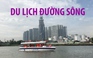 Đánh thức du lịch đường sông: Mở 7 tour du lịch với ca nô cao tốc