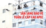 Lực lượng vũ trang sẵn sàng hi sinh để bảo vệ Tuần lễ cấp cao APEC