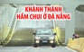 Khánh thành hầm chui Điện Biên Phủ ngay trước Tuần lễ cấp cao APEC