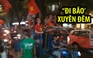 Khắp nơi “đi bão” xuyên đêm vì U.23 Việt Nam