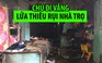 Nhà trọ bị thiêu rụi trong lúc chủ nhà đi vắng