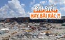 Bãi rác khổng lồ tràn ngập bãi biển cảng cá Long Hải