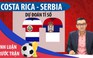 [DỰ ĐOÁN] Costa Rica ngang tài ngang sức với Serbia