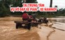 Báo Thanh Niên tường thuật từ trung tâm thảm họa vỡ đập thủy điện tại Lào