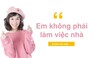 Hoàng Yến Chibi nhận xét mình ‘số sướng’, không phải làm việc nhà