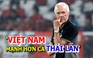 HLV Eriksson đánh giá Việt Nam còn mạnh hơn Thái Lan