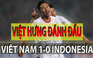 Triệu Việt Hưng tỏa sáng, U.23 Việt Nam khiến U.23 Indonesia thua tức tưởi