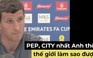 “Pep và Man City nhất Ngoại hạng Anh thôi, làm gì mà nhất thế giới“