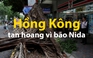 Bão Nida hoành hành ở Hồng Kông, tiến sâu vào Trung Quốc
