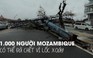 Lốc xoáy kinh hoàng làm 200 người thiệt mạng tại Mozambique