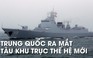 Trung Quốc khoe tàu ngầm hạt nhân, tàu khu trục tên lửa dẫn đường thế hệ mới
