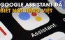 Trợ lý ảo Google Assistant nay đã biết ‘nói’ tiếng Việt