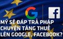 Lo Pháp 'bắt nạt' Facebook, Google, Mỹ có thể trả đũa
