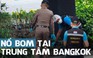 4 người bị thương trong loạt nổ bom tại Bangkok