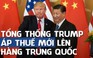 Tổng thống Trump: Nếu Trung Quốc không muốn buôn bán với Mỹ nữa cũng chẳng sao