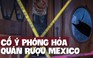 Quán rượu bị phóng hỏa, 28 người chết nghi do xung đột băng nhóm Mexico