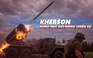 Xem nhanh: Ngày 239 chiến dịch, Ukraine tố Nga đặt mìn đập thủy điện, củng cố phòng thủ Kherson