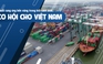 Chuỗi cung ứng mới sau đại dịch: Việt Nam cần gì để củng cố vị trí?