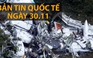 Bản tin Quốc tế 30.11: Máy bay rơi ở Colombia, 75 người chết