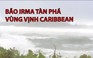 Bão Irma tàn phá vùng biển Caribbean