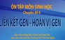 Ôn thi THPT quốc gia - Môn Sinh Học chuyên đề 6: Liên kết Gen - Hoán vị Gen