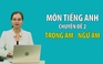 [ÔN THI THPT QUỐC GIA 2020] Môn Tiếng Anh : Chuyên đề 2 Ngữ âm - Trọng âm