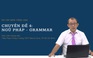 [ÔN THI THPT QUỐC GIA 2021] Môn Tiếng Anh: Chuyên đề 4 - Ngữ pháp - Grammar - Phần 2