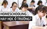 Homeschooling hay học ở trường?