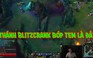 Video LMHT: Blitzcrank rất ít khi kéo trúng, nhưng một khi trúng là bóp team