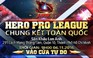 Hero Pro League Việt Nam - Chung Kết Toàn Quốc: 'Bát hùng' đại chiến