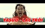 Video LMHT: Hài hước với parody Yasuo (Daxua) Lạc Trôi