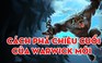 Video LMHT: Cách để phá chiêu cuối của Warwick mới